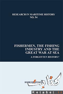 Fishermen, the Fishing Industry and the Great War at Sea: A Forgotten History?